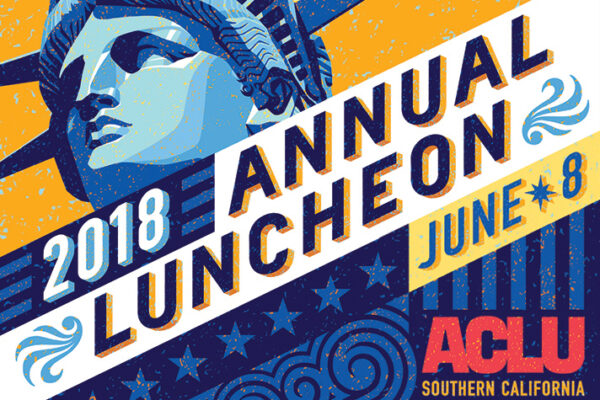 2018 Annual Luncheon June 8 - ACLU of Southern California. Illustration of the Statue of Liberty.