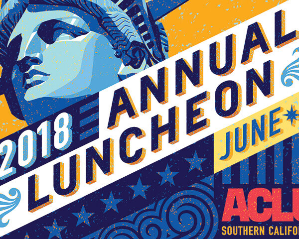 2018 Annual Luncheon June 8 - ACLU of Southern California. Illustration of the Statue of Liberty.
