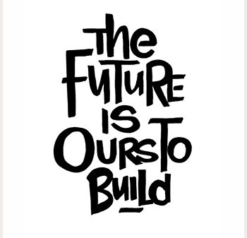 The Future is Ours to Build