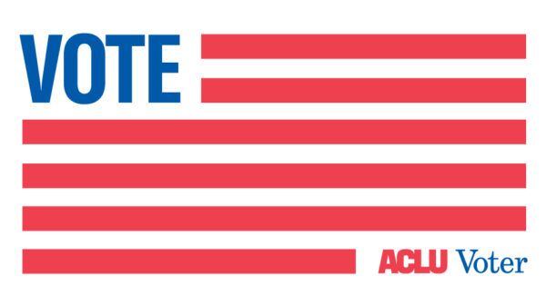 American flag with red and white strips, the word VOTE in blue in place of stars. Text that reads ACLU Voter in the lower right corner.
