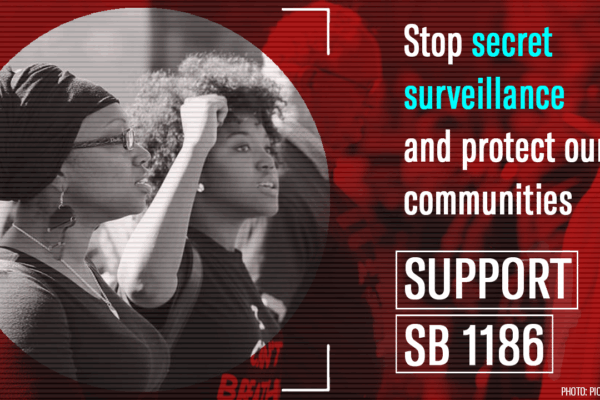 Stop secret surveillance and protect our communities. Support SB 1186. Photo of two women at a rally, one woman with a fist raised.