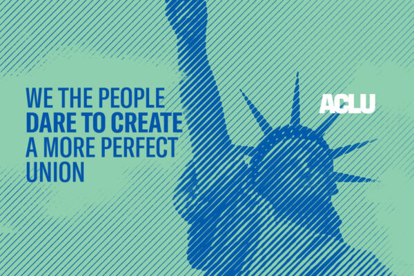 We the People Dare to Create a More Perfect Union. Image of Statue of Liberty.