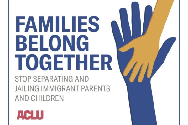 Families Belong Together. Stop separating and jailing immigrant parents and children.