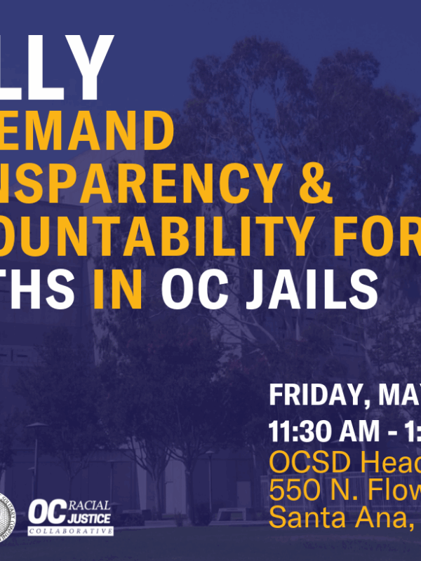 Rally to Demand Accountability for Deaths in OC Jails - Friday, May 31, 11:30am-1:30pm, OCSD Headquarters, 560 N Flower St., Santa Ana