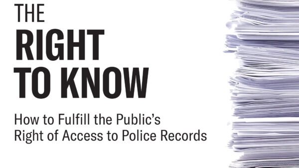 The Right to Know: How to Fulfill the Public's Right of Access to Police Records