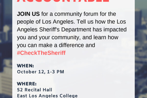 Hold the Sheriff Accountable! Join us at ELAC on Oct. 12 at the Check the Sheriff Community Forum