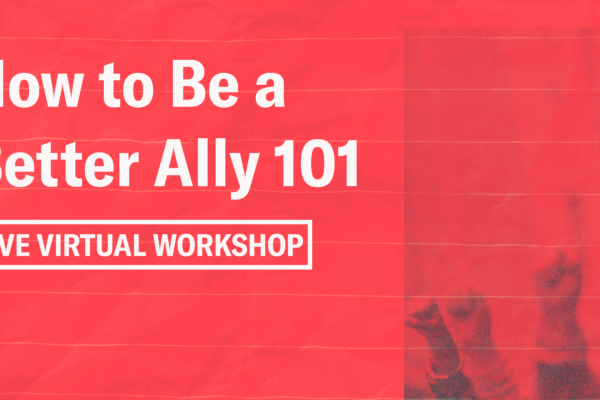 How to Be a Better Ally 101