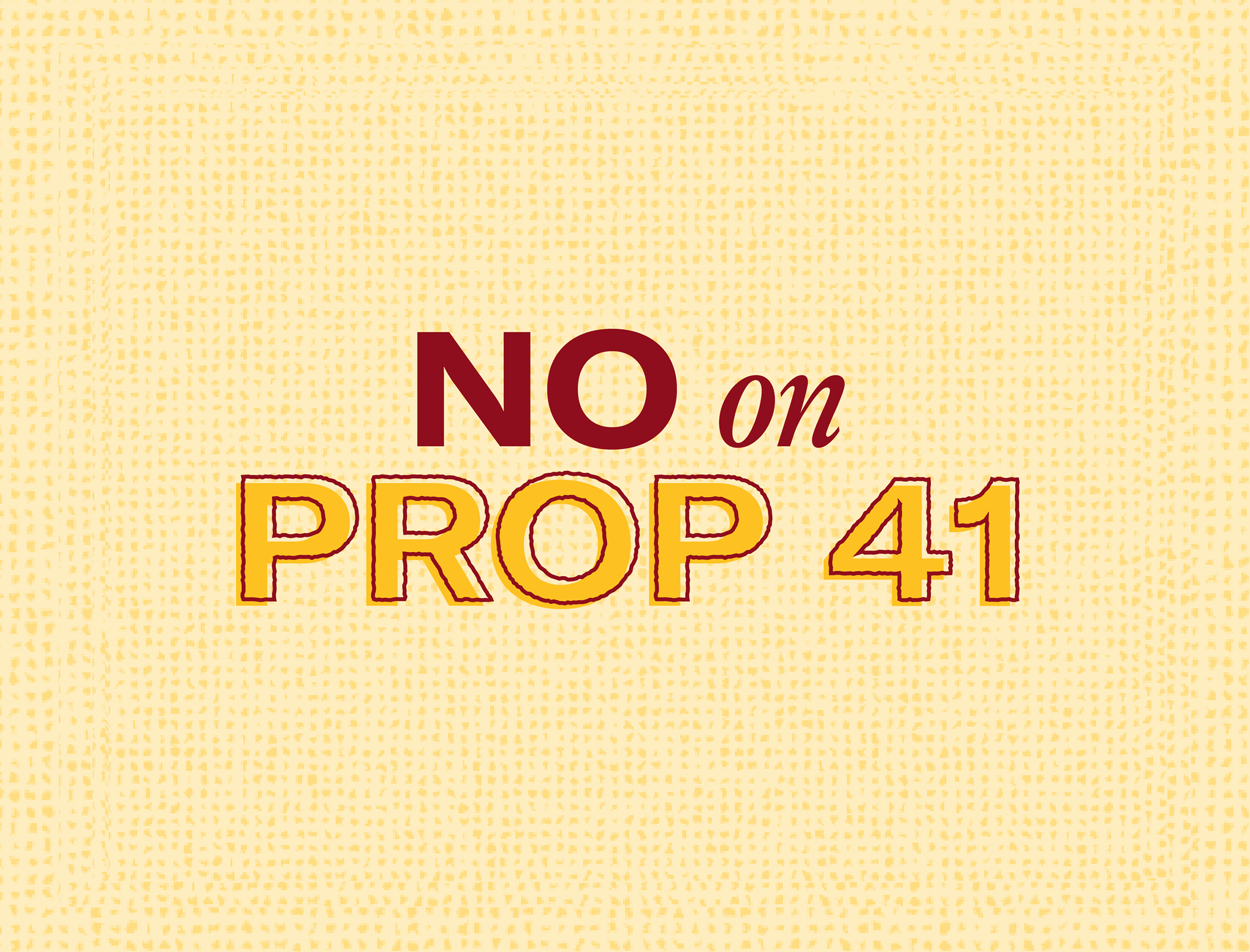 NO on Prop 41