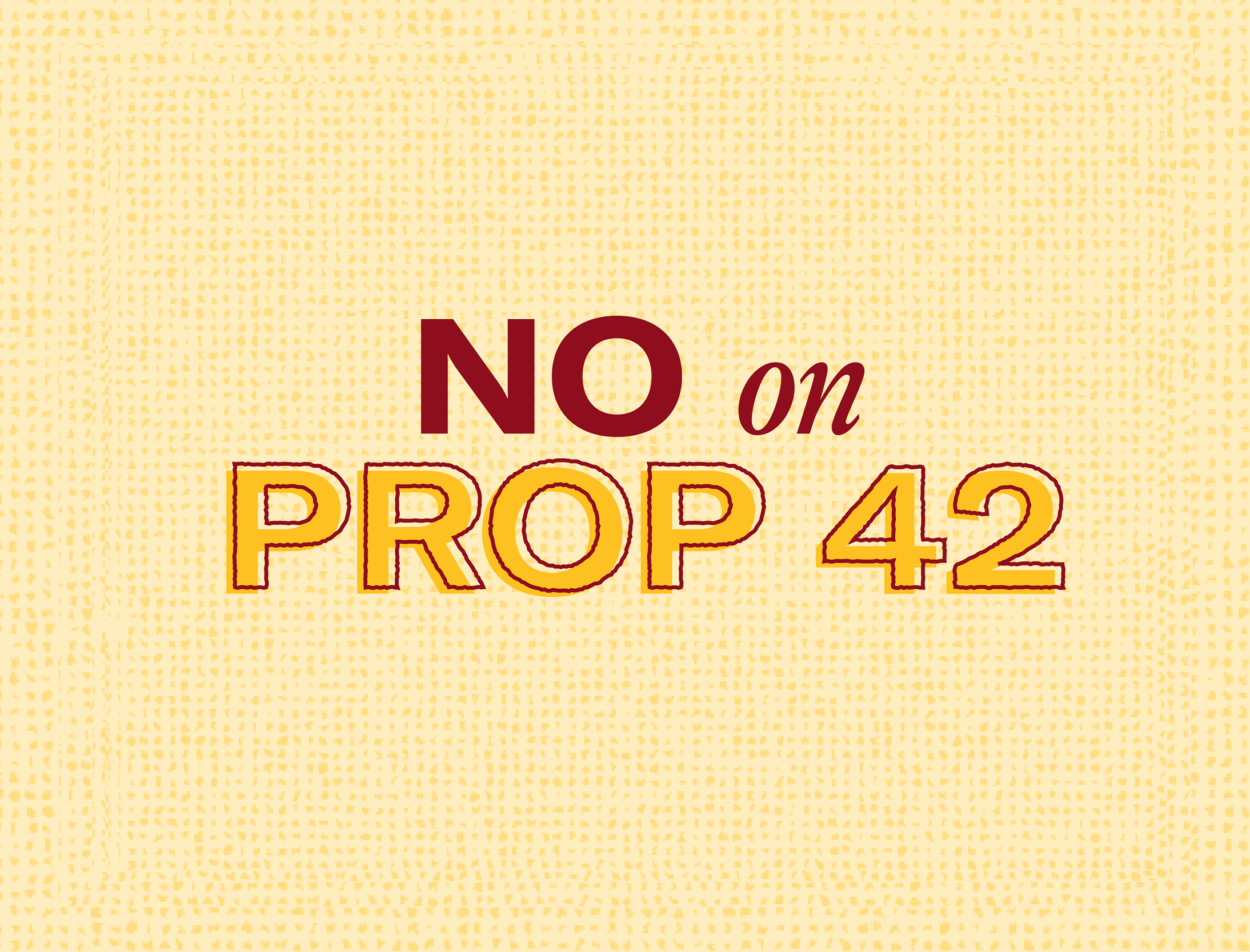 NO on Prop 42
