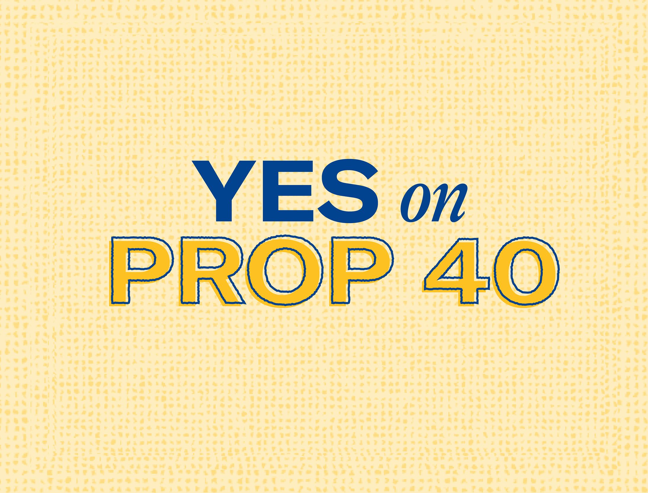Yes on Prop 40