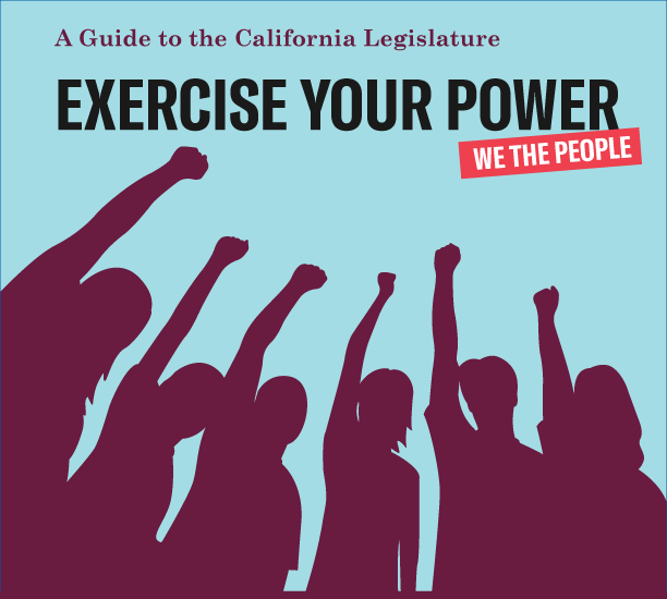 A Guide to the California Legislature. Exercise your power! We the People