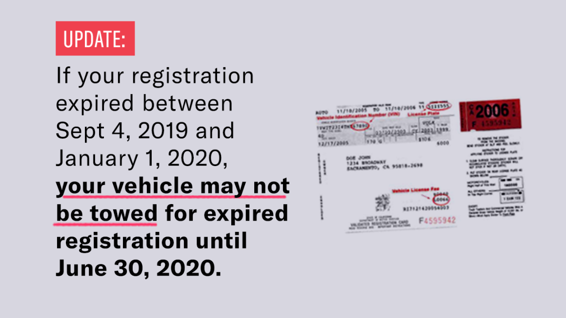 Update: If your registration expired between Sept. 4, 2019 and Jan. 1, 2020, your vehicle may not be towed for expired registration until June 30, 2020.