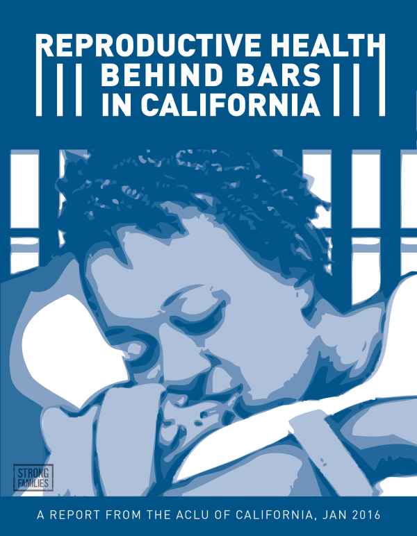 Reproductive Health Behind Bars in California Reproductive Health Behind Bars in California