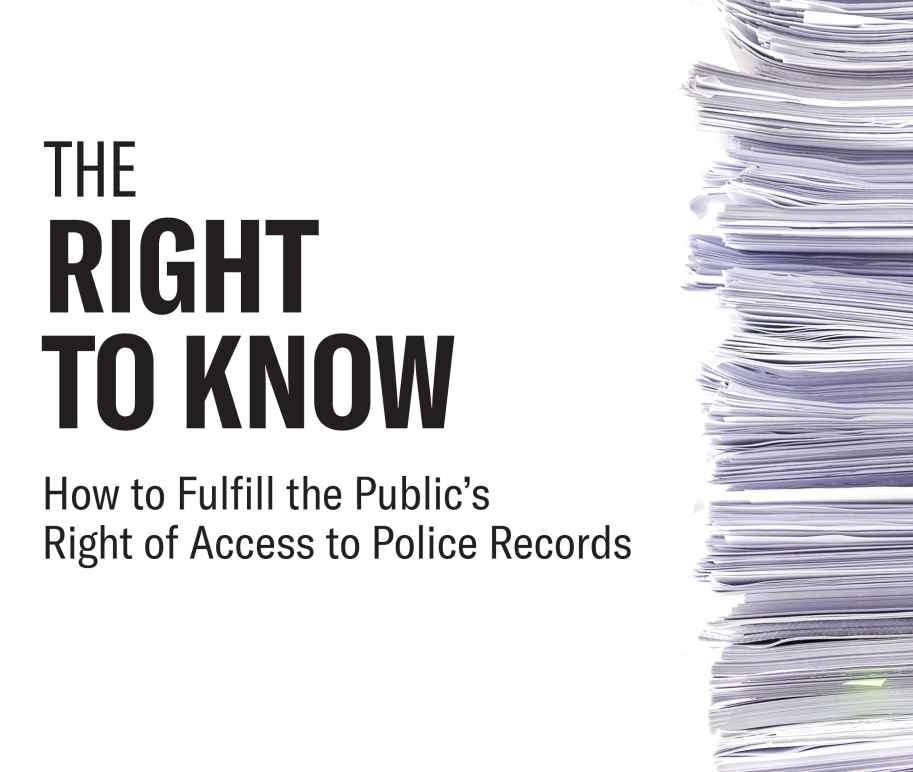 The Right to Know: How to Fulfill the Public's Right of Access to Police Records