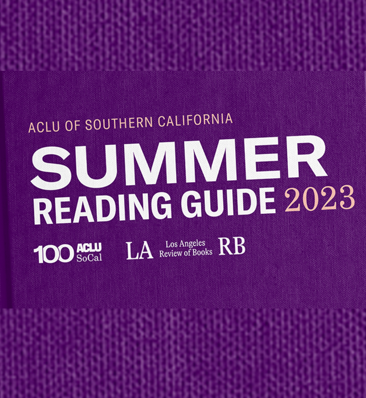 ACLU SoCal 2023 Summer Reading List ACLU SoCal 2023 Summer Reading List