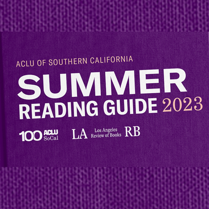 ACLU SoCal 2023 Summer Reading List ACLU SoCal 2023 Summer Reading List
