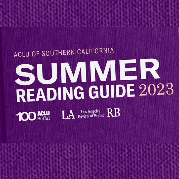 ACLU SoCal 2023 Summer Reading List