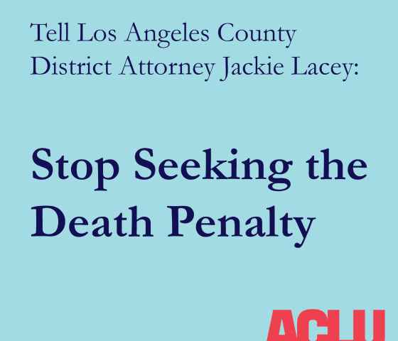 Tell Los Angeles County District Attorney Jackie Lacey: Stop Seeking the Death Penalty